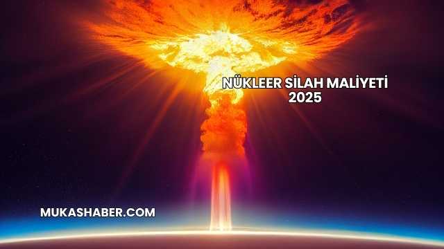 Nükleer Silah Maliyeti 2025