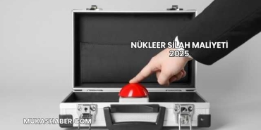 Nükleer Silah Maliyeti 2025