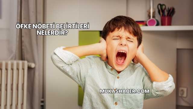 Öfke Nöbeti Belirtileri Nelerdir?