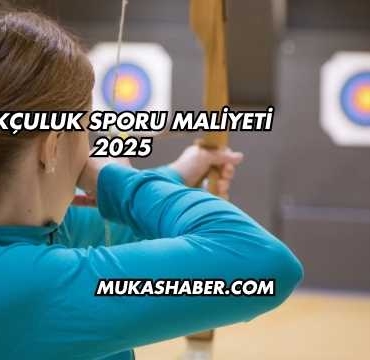 Okçuluk Sporu Maliyeti 2025