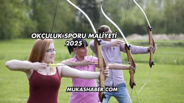 Okçuluk Sporu Maliyeti 2025
