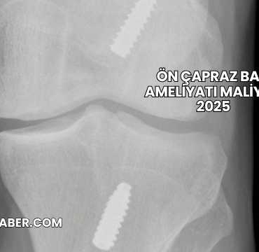Ön Çapraz Bağ Ameliyatı Maliyeti 2025