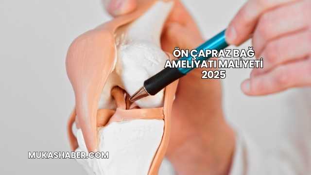 Ön Çapraz Bağ Ameliyatı Maliyeti 2025