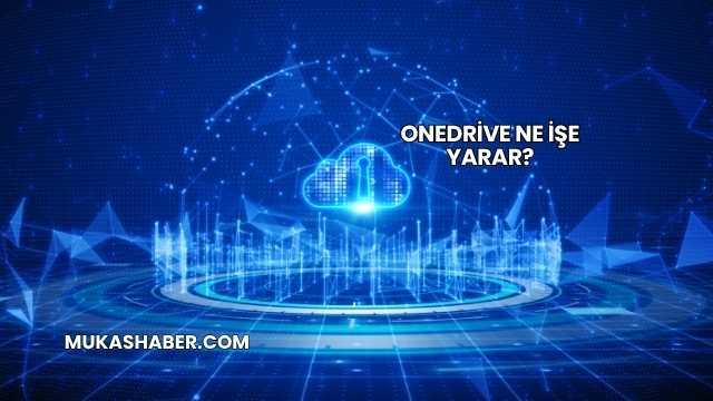 OneDrive Ne İşe Yarar?