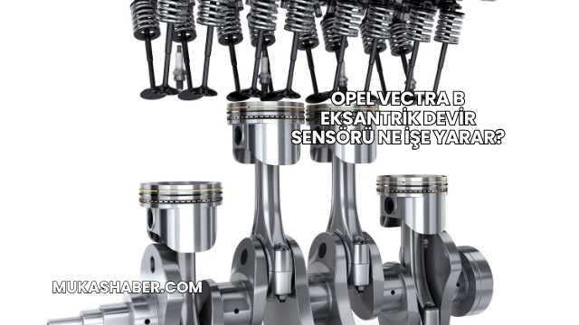 Opel Vectra B Eksantrik Devir Sensörü Ne İşe Yarar?