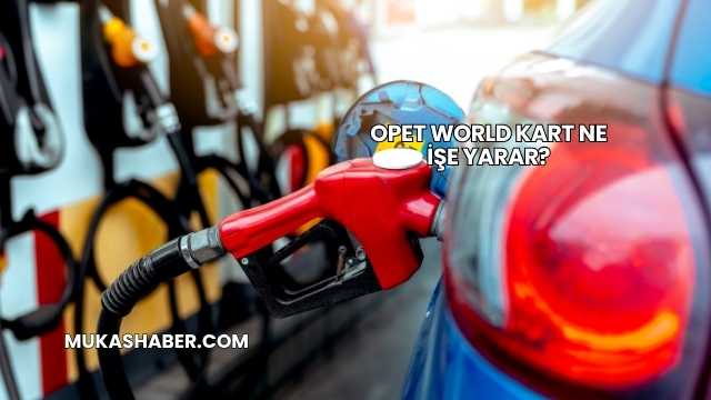 Opet World Kart Ne İşe Yarar?