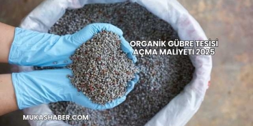 Organik Gübre Tesisi Açma Maliyeti 2025