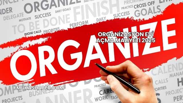 Organizasyon Evi Açma Maliyeti 2025
