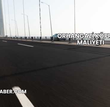 Orhangazi Köprüsü Maliyeti