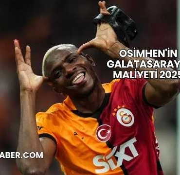 Osimhen'in Galatasaray'a Maliyeti 2025