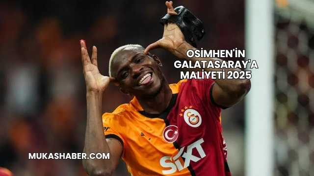 Osimhen'in Galatasaray'a Maliyeti 2025