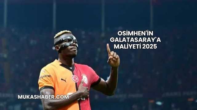Osimhen'in Galatasaray'a Maliyeti 2025