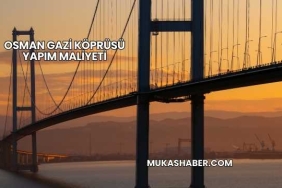 Osman Gazi Köprüsü Yapım Maliyeti