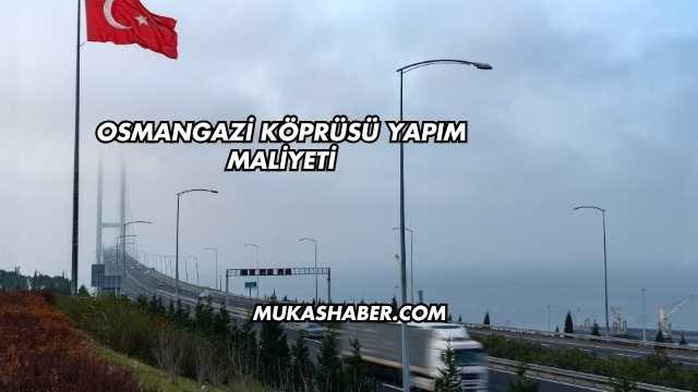 Osmangazi Köprüsü Yapım Maliyeti