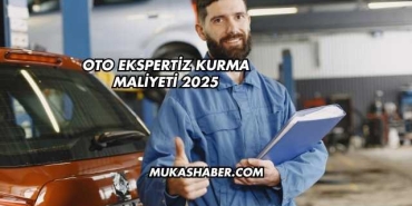 Oto Ekspertiz Kurma Maliyeti 2025