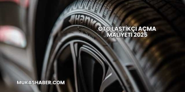 Oto Lastikçi Açma Maliyeti 2025