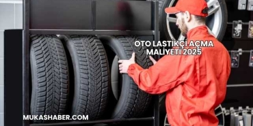 Oto Lastikçi Açma Maliyeti 2025
