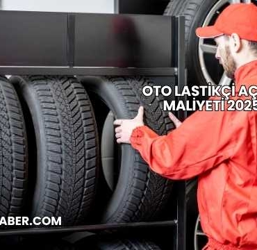 Oto Lastikçi Açma Maliyeti 2025