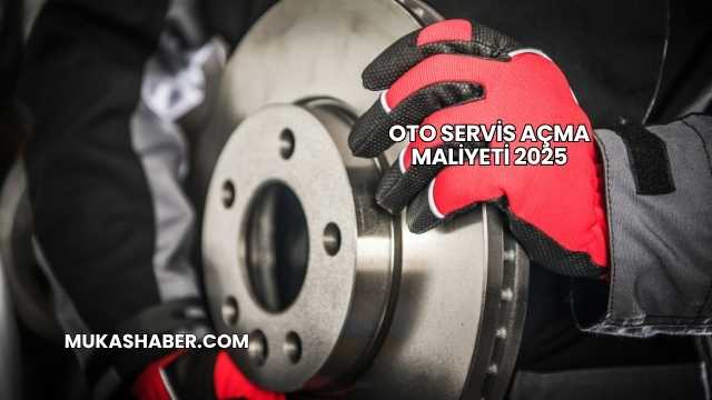 Oto Servis Açma Maliyeti 2025