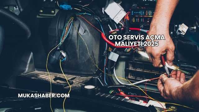 Oto Servis Açma Maliyeti 2025