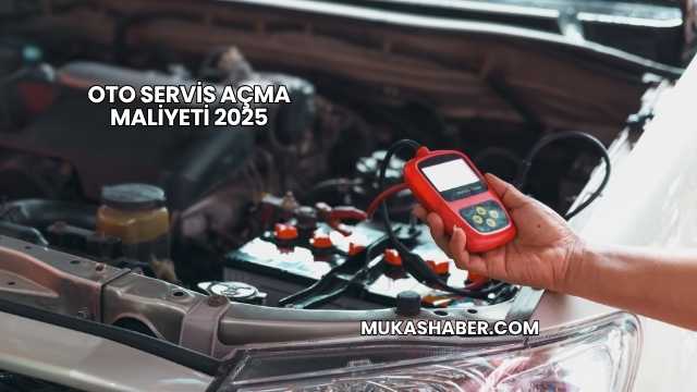 Oto Servis Açma Maliyeti 2025