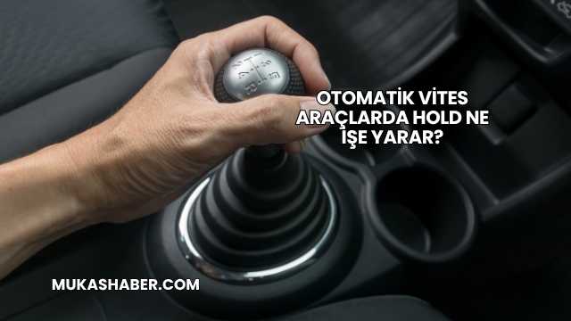 Otomatik Vites Araçlarda Hold Ne İşe Yarar?