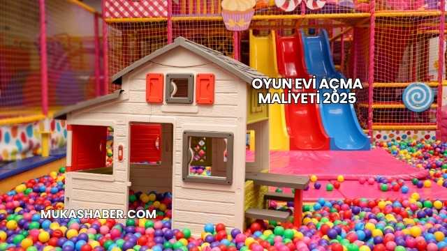 Oyun Evi Açma Maliyeti 2025