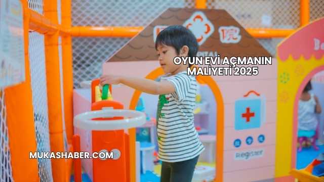 Oyun Evi Açmanın Maliyeti 2025