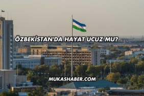 Özbekistan'da Hayat Ucuz mu?