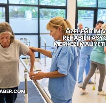 Özel Eğitim ve Rehabilitasyon Merkezi Maliyeti 2025