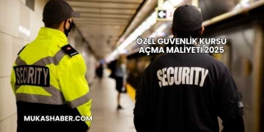 Özel Güvenlik Kursu Açma Maliyeti 2025
