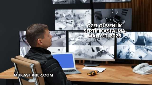 Özel Güvenlik Sertifikası Alma Maliyeti 2025