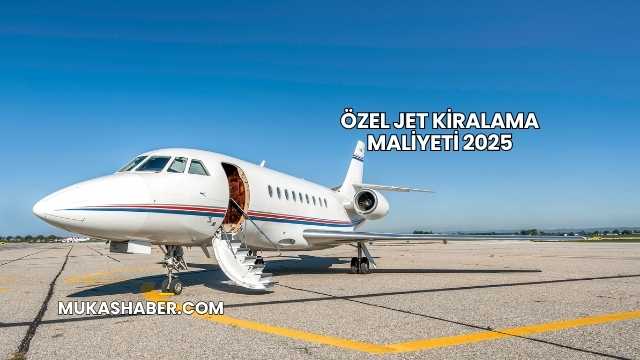 Özel Jet Kiralama Maliyeti 2025