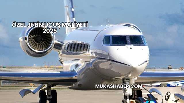 Özel Jetin Uçuş Maliyeti 2025