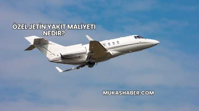 Özel Jetin Yakıt Maliyeti Nedir?