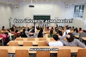 Özel Üniversite Açma Maliyeti 2025