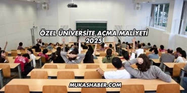 Özel Üniversite Açma Maliyeti 2025