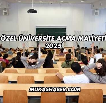Özel Üniversite Açma Maliyeti 2025