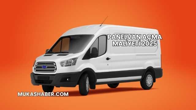 Panelvan Açma Maliyeti 2025