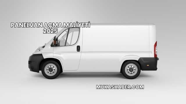 Panelvan Açma Maliyeti 2025