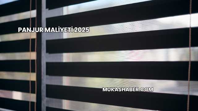 Panjur Maliyeti 2025