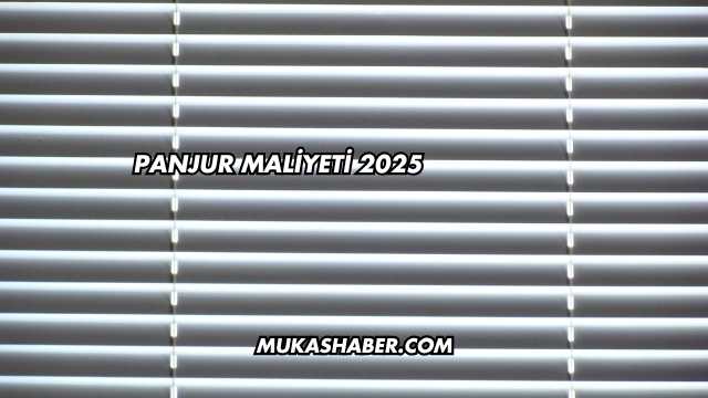 Panjur Maliyeti 2025