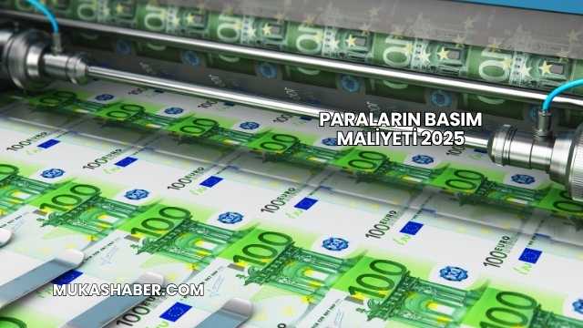 Paraların Basım Maliyeti 2025