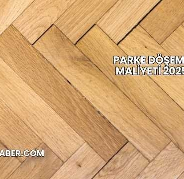 Parke Döşeme Maliyeti 2025