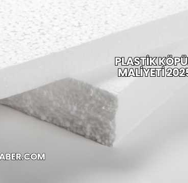 Plastik Köpük Maliyeti 2025