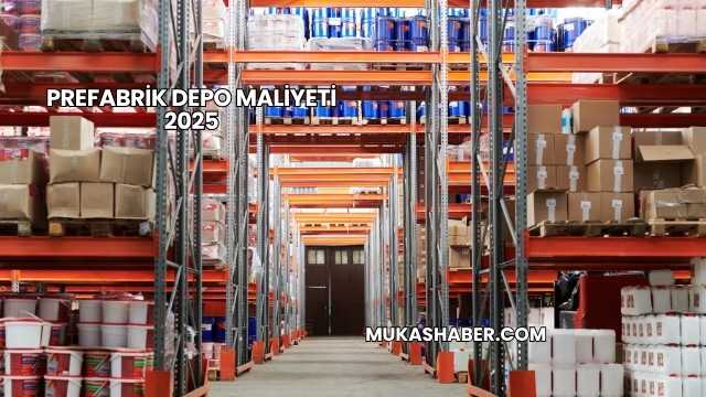 Prefabrik Depo Maliyeti 2025