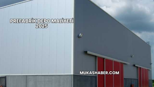 Prefabrik Depo Maliyeti 2025