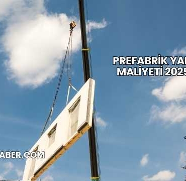 Prefabrik Yapı Maliyeti 2025