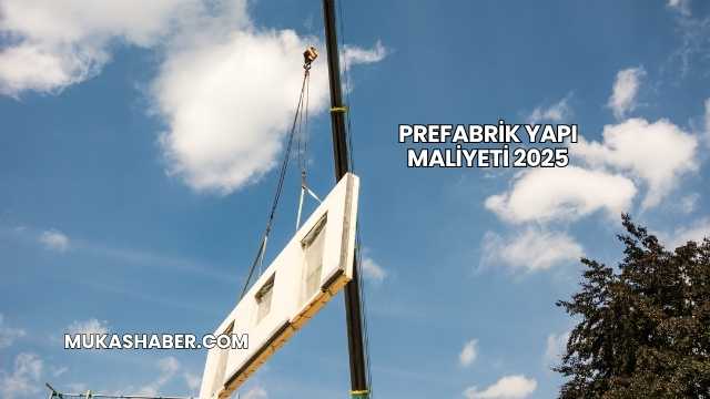Prefabrik Yapı Maliyeti 2025
