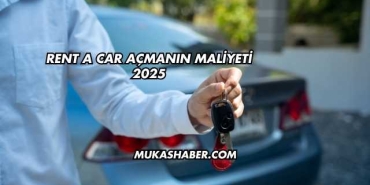 Rent a Car Açmanın Maliyeti 2025